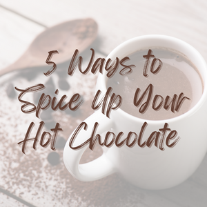 5 Ways to Spice Up Your Hot Chocolate