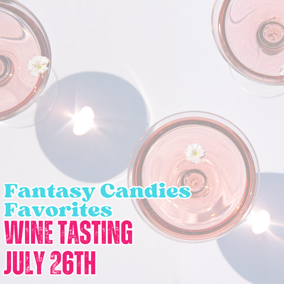 Fantasy Candies Favorites Wine Tasting - July 26th